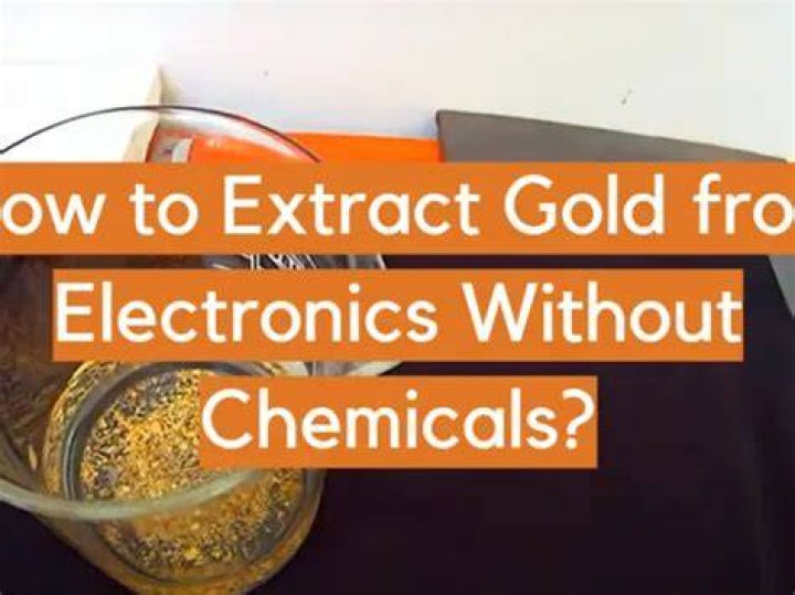 How can you extract gold without chemicals?
