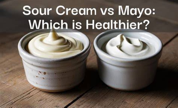 Which is healthier mayonnaise or sour cream?